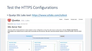 Test the HTTPS Configurations
• Qualys SSL Labs tool: https://www.ssllabs.com/ssltest
 