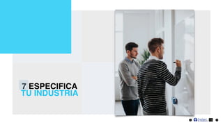 7 ESPECIFICA
TU INDUSTRIA
13
 