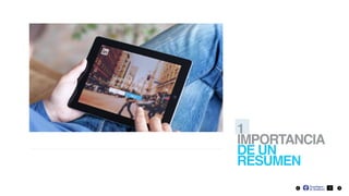 1
IMPORTANCIA
DE UN
RESUMEN
2
 
