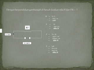 R = V / I
= 240 / 12
= 20Ω
P = VI
= 240 x 12
= 2880 W
P = V2 / R
= 2402 / 20
= 57600 / 20
= 2880 W
P = I2R
= 122 x 20
= 144 x 20
= 2880 W
V = 240 V
I = 12A
R?
 