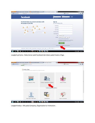 Langkah pertama : Buka laman web Facebook dan tekan pada Create a Page .




Langkah kedua : Klik pada Company, Organization or Institution .
 