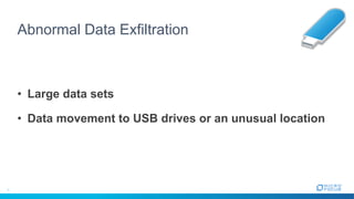 Abnormal Data Exfiltration
• Large data sets
• Data movement to USB drives or an unusual location
 