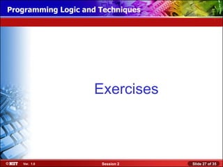 Installing WindowsLogic and Techniques
Programming XP Professional Using Attended Installation




                           Exercises



     Ver. 1.0                Session 2                    Slide 27 of 35
 
