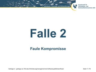 Falle 2
Faule Kompromisse

Garbage in - garbage out: Wie das Anforderungsmanagement die Softwarequalität beeinflusst

Seite 11 / 76

 