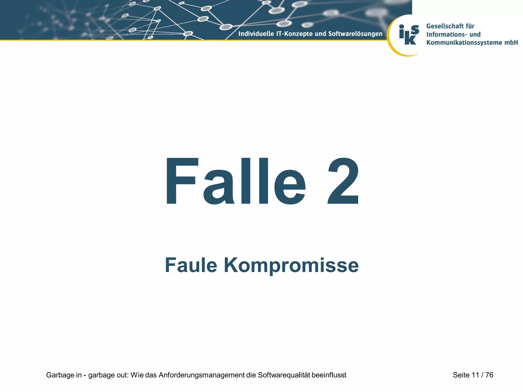 Seite 11 / 76Garbage in - garbage out: Wie das Anforderungsmanagement die Softwarequalität beeinflusst
Falle 2
Faule Kompromisse
 