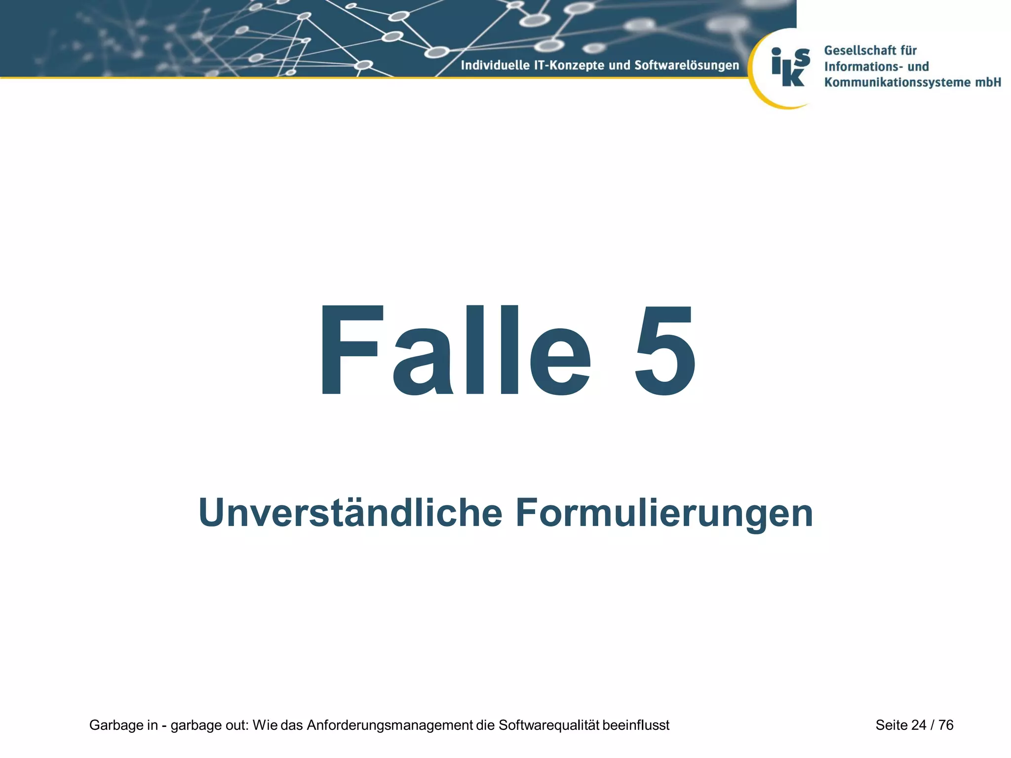 Seite 24 / 76Garbage in - garbage out: Wie das Anforderungsmanagement die Softwarequalität beeinflusst
Falle 5
Unverständliche Formulierungen
 