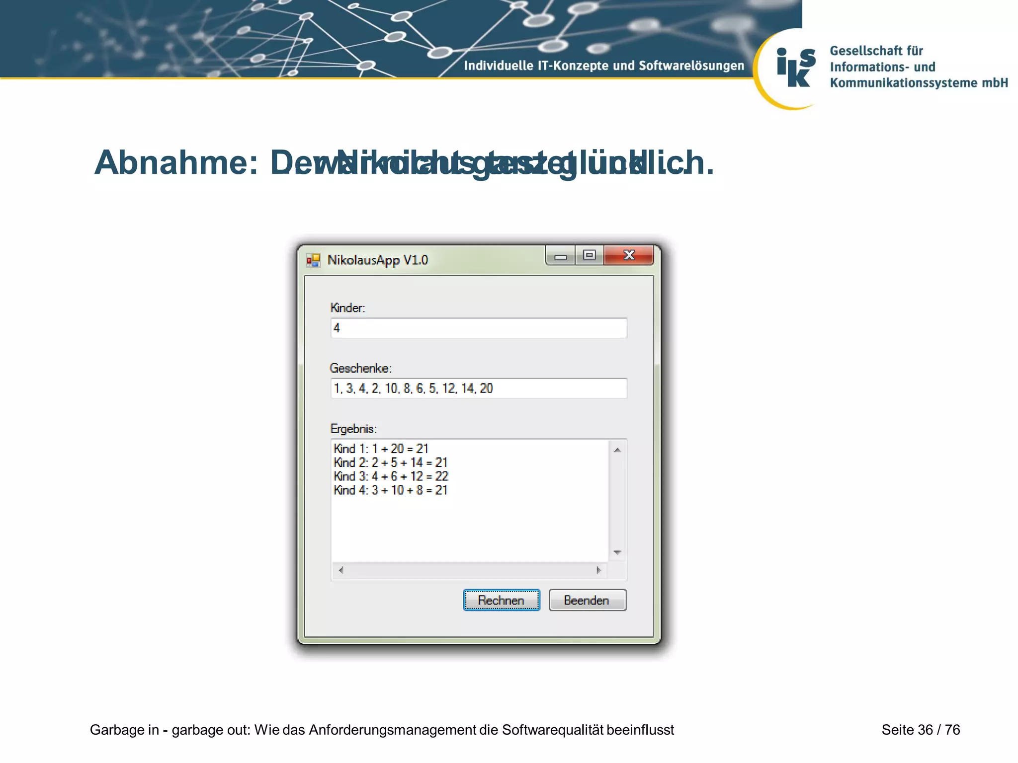 Seite 36 / 76Garbage in - garbage out: Wie das Anforderungsmanagement die Softwarequalität beeinflusst
Abnahme: Der Nikolaus testet und …Abnahme: … war nicht ganz glücklich.
 