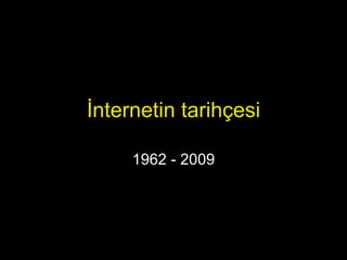 İnternetin tarihçesi 1962 - 2009 
