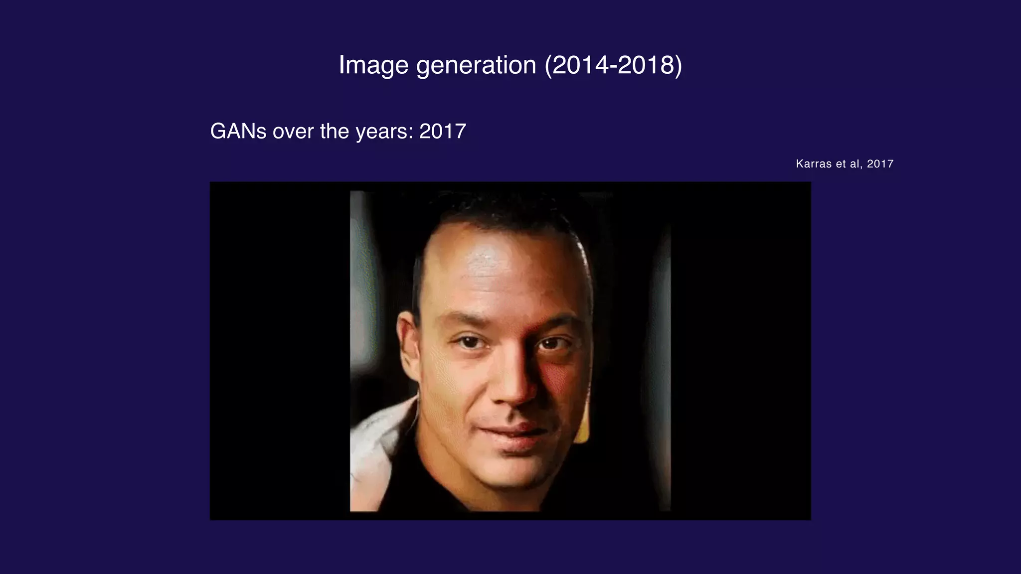 Image generation (2014-2018)
GANs over the years: 2017
Karras et al, 2017
 