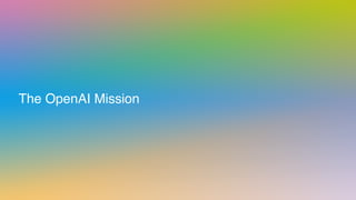 OpenAI’s mission
OpenAI’s mission is to ensure that artiﬁcial general intelligence
(AGI) — by which we mean highly autonom...