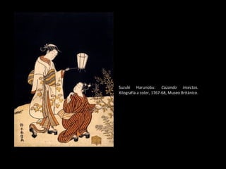 Suzuki Harunobu:  Cazando insectos.  Xilografía a color, 1767-68, Museo Británico. 