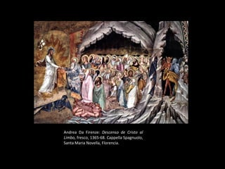 Andrea Da Firenze:  Descenso de Cristo al Limbo,  fresco, 1365-68. Cappella Spagnuolo, Santa Maria Novella, Florencia . 