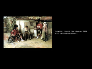 Frank Holl:  Desertor,  óleo sobre tela, 1874, 37X54 cms. Colección Privada. 