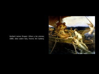 Herbert James Draper:  Ulises y las sirenas , 1909, óleo sobre tela, Ferens Art Gallery. 