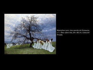 Maximilian Lenz:  Una canción de Primavera , s. f., Óleo sobre tela, 64 x 80 cm, Colección Privada. 