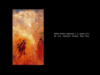 Odilon Redon:  Aparición , s. f., pastel, 67 x 40 cms. Colección Privada. New York. 