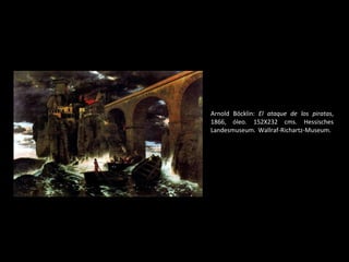 Arnold Böcklin:  El ataque de los piratas , 1866, óleo. 152X232 cms.  Hessisches Landesmuseum. Wallraf-Richartz-Museum.  
