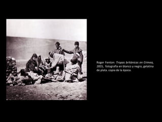 Roger Fenton:  Tropas británicas en Crimea, 1 855,  fotografía en blanco y negro, gelatina de plata. copia de la época. 