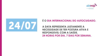 É O DIA INTERNACIONAL DO AUTOCUIDADO.
A DATA REPRESENTA JUSTAMENTE A
NECESSIDADE DE TER POSTURA ATIVA E
RESPONSÁVEL COM A SAÚDE,
24 HORAS POR DIA, 7 DIAS POR SEMANA.
 