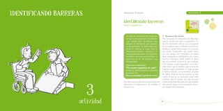 Identificando barreras          Educación Primaria		                                                            ACTIVIDAD       3


                                Identificando barreras
                                Primer y segundo ciclo



                                   Se trata de concienciar al alumnado           o   Resumen del cuento:
                                   de que la discapacidad y las diferen-         Hay un grupo de redonditos de diferentes
                                   cias existen pero el entorno con-             colores, menos uno que es cuadradito. To-
                                   diciona la limitación que produce             dos los redonditos entran a la casa grande
                                   la discapacidad. Es importante que            por una puerta que es redonda, pero el cua-
                                   desde la infancia se tenga clara la           dradito se queda fuera porque no entra por
                                   interacción persona - entorno y la            esa puerta. Cuadradito, que quiere entrar




                  13
                                   importancia que tiene, en ocasiones,          con sus amigos los redonditos, se queda
                                   modificar entornos para facilitar la          fuera alargándose, doblándose, etc., mien-
                                   participación de las personas con             tras los redonditos desde dentro le dicen
                                   discapacidad.                                 que sea redondo. A pesar de que cuadradi-
                                                                                 to lo intenta, resulta imposible. Los redon-
                                  Material recomendado:
                                                                                 ditos dicen que le tendrán que recortar las
                                  “Por cuatro esquinitas de nada”.
                                                                                 esquinas, pero cuadradito se niega porque
                                  Ruillier, J. (2005). Barcelona: Editorial
                                                                                 le dolería mucho. Los redonditos, después
                                  Juventud, S.A.
                                                                                 de hablar durante mucho tiempo, se dan
                                  Edad recomendada: A partir de 6 años.
                                                                                 cuenta de que no es cuadradito quien debe
                                                                                 cambiar, sino la puerta. Así que recortan
                                Este libro nos puede servir para trabajar las    cuatro esquinitas de nada para que cuadra-
                                diferencias, la importancia de cambiar el        dito pueda entrar a la casa grande junto a
                                entorno, etc.                                    sus amigos los redonditos.
                 ACTIVIDAD
                    actividad                                                   47
 