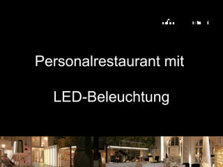 Personalrestaurant mit
LED-Beleuchtung
 