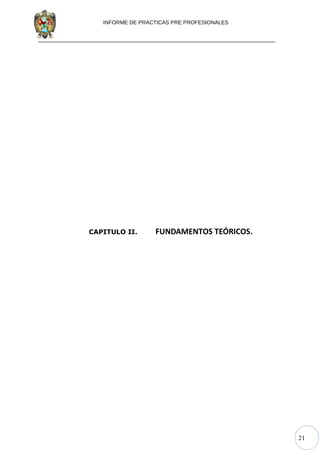 21
INFORME DE PRACTICAS PRE PROFESIONALES
CAPITULO II. FUNDAMENTOS TEÓRICOS.
 