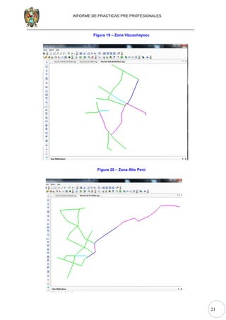 21
INFORME DE PRACTICAS PRE PROFESIONALES
Figura 19 – Zona Vizcachayocc
Figura 20 – Zona Alto Perú
 
