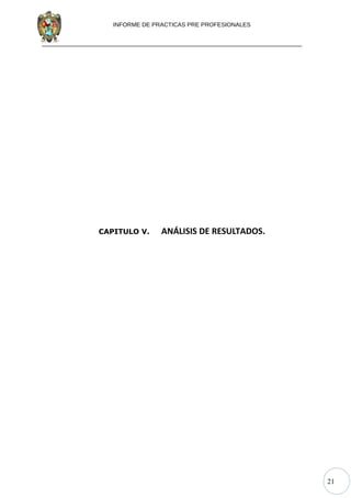 21
INFORME DE PRACTICAS PRE PROFESIONALES
CAPITULO V. ANÁLISIS DE RESULTADOS.
 