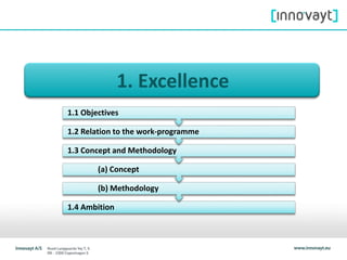1. Excellence
1.4 Ambition
(b) Methodology
(a) Concept
1.3 Concept and Methodology
1.2 Relation to the work-programme
1.1 Objectives
 