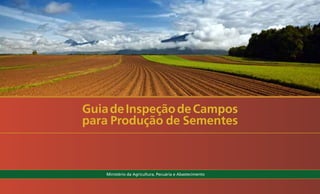 Guia de Inspeção de Campos
para Produção de Sementes



    Ministério da Agricultura, Pecuária e Abastecimento
 