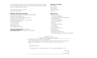 © 2011 Ministério da Agricultura, Pecuária e Abastecimento. Todos os direitos reservados.              Elaboração do conteúdo:
Permitida a reprodução desde que citada a fonte. A responsabilidade pelos direitos autorais            Bill R. Gregg,
de textos e imagens desta obra é do autor.                                                             Cilas P. Camargo
                                                                                                       Flavio Popinigis
3º edição revisada e atualizada. Ano 2011                                                              Charles W. Lingerfelt
Tiragem: 5.000 exemplares                                                                              Carlos Vechi

Elaboração, distribuição, informações:                                                                 Equipe Técnica:
MINISTÉRIO DA AGRICULTURA, PECUÁRIA E ABASTECIMENTO                                                    José Neumar Francelino
Secretaria de Defesa Agropecuária                                                                         Fiscal Federal Agropecuário
Departamento de Fiscalização de Insumos Agrícolas                                                         Coordenador Nacional de Sementes e Mudas
Coordenação de Sementes e Mudas                                                                        Scylla César Peixoto Filho
Esplanada dos Ministérios, Bloco D, 3º andar, sala 340                                                    Fiscal Federal Agropecuário
CEP: 70043-900 Brasília/DF                                                                                Presidente da CSM/PR
Tel.: (61) 3218 2163                                                                                   Hugo Caruso
Fax.: (61) 3224 5647                                                                                      Fiscal Federal Agropecuário
www.agricultura.gov.br                                                                                    SEFIA/SFA/PR
e-mail: age@agricultura.gov.br                                                                         Luiz Carlos Miranda
                                                                                                          Pesquisador Embrapa - SNT
Central de Relacionamento: 0800 704 1995                                                               Ralf Udo Dengler
Coordenação Editorial: Assessoria de Comunicação Social                                                   Fundação Meridional
                                                                                                       Zilda de Fátima Sgobero Miranda
                                                                                                          Universidade Estadual de Londrina Dep. de Agronomia


                                                                                      Catalogação na Fonte
                                                                          Biblioteca Nacional de Agricultura – BINAGRI
                                            Brasil. Ministério da Agricultura Pecuária e Abastecimento.
                                              Guia de inspeção de campos para produção de sementes / Ministério da Agricultura Pecuária e Abastecimento.
                                            Secretaria de Defesa Agropecuária. – 3. ed. revisada e atualizada – Brasília : Mapa/ACS, 2011.
                                               41 p.

                                               ISBN 978-85-7991-044-9

                                               1. Produção de Semente. 2. Controle de Qualidade. I. Secretaria de Defesa Agropecuária. II. Título.

                                                                                                                                           AGRIS 3575
                                                                                                                                                   F03
                                                                                                                                         CDU 631.53.02
 