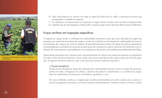 16. Após cada inspeção ou vistoria, em todas as cópias do laudo deve-se colher a assinatura da pessoa que
                                                                  acompanhou o trabalho do inspetor.
                                                              17. Se o produtor, seu representante ou cooperante se negar a assinar o laudo, anote esse fato no próprio laudo.
                                                              18. Quando mais de uma inspeção se efetuar sobre o mesmo campo, inicie cada uma delas em pontos diferentes.


                                                         O que verificar em inspeções específicas

                                                         A inspeção de campo envolve a verificação de conformidades referentes às áreas que serão cultivadas: da origem das
                                                         sementes, por exame das notas fiscais de compra e venda; do certificado ou do atestado de conformidade da semente;
                                                         da localização dos campos, por meio de registros de georreferenciamento destes; da adoção de práticas agronômicas
                                                         recomendadas para a produção de sementes; da observação dos requisitos de cultivos anteriores; de isolamento e da ve-
                                                         rificação de contaminantes e, principalmente, do cumprimento das normas e dos padrões preestabelecidos pelo Mapa.

                                                         Alguns desses princípios não se alteram com o desenvolvimento da cultura nem todos são aparentes ou prejudiciais
Inspeção de campo de produção de semente de algodão na
pós-emergência.
                                                         em todas as fases de desenvolvimento. Assim sendo, não será essencial observá-los todos no decorrer de cada inspe-
                                                         ção. As seguintes diretrizes indicam o que se deve procurar durante inspeções específicas.

                                                               1. Na pós-emergência
                                                               Na fase de pós-emergência, depois da verificação das conformidades inerentes à área e à origem das sementes,
                                                               verifica-se ainda a emergência da cultura, a presença de possíveis contaminantes e a ocorrência de pragas,
                                                               além do atendimento de isolamento e bordaduras, quando for o caso.

                                                               No caso de híbridos, verifica-se a implantação das fileiras de bordadura em todos os lados com a mesma se-
                                                               mente do progenitor masculino e se foram semeados simultaneamente. Também verificar se houve a correta



   24
 
