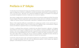 Prefácio à 3ª Edição
A revisão deste Guia de Inspeção de Campos para a Produção de Sementes se deve, principalmente, às grandes ino-
vações tecnológicas que ocorreram na produção de sementes das principais culturas desde a sua última edição, em
1975, ou seja, há 35 anos. Além disso, tem a importante finalidade de atender às necessidades da sua adequação
aos princípios da legislação de sementes e mudas, que ora se encontra em vigência.

Vale ressaltar o trabalho pioneiro realizado pela equipe do Apoio Governamental à implantação do Plano Nacional de
Sementes (Agiplan/ Planasem) naquela época e que muitos pontos podem e devem ser considerados contemporâneos
e válidos até o presente momento, demonstrando a importância e a qualidade técnica que representa este guia.

Manter o título original da publicação é unanimidade entre a equipe que se propôs a revisar o presente guia, res-
salvando que a expressão inspeção se refere às vistorias de que trata a legislação e que, ao mencionarmos o inspetor,
estamos nos referindo ao responsável técnico ou ao fiscal federal agropecuário.

A revisão e a atualização dessas orientações e métodos têm como objetivo harmonizar a aplicação e a divulgação
de procedimentos técnicos que são indispensáveis para a efetiva redução na variação da qualidade e identidade das
sementes. Com certeza, também contribuirá para que o responsável técnico do produtor se oriente melhor e tenha
consciência da sua responsabilidade para exercer os cuidados na condução dos campos de produção de sementes.
Terá, ainda, reflexos diretos na redução dos níveis de variação da qualidade e identidade da semente ofertada aos
usuários, agricultores e pecuaristas do Brasil e também no comércio com outros países.

A vistoria de campos de sementes exige a participação de profissionais com conhecimentos e habilidades específicas
sobre a tecnologia da produção, bem como acerca do melhoramento genético e das leis vigentes que regulam a
produção e comercialização de sementes e mudas no País.



                                                                                                                        5
 