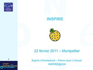 INSPIRE 22 février 2011 – Montpellier Sophie d’Herbemont – Pierre-Jean L’Horset  [email_address] 