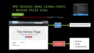 SPA Skelton Demo (index.html) 
- Nested Child View 
Demo Page 
Select “04_BootstrapUIroute/index.html” and Hit “F5” to run 
 