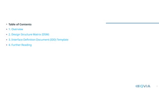 2
• Table of Contents
• 1. Overview
• 2. Design Structure Matrix (DSM)
• 3. Interface Definition Document (IDD) Template
• 4. Further Reading
 