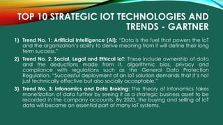 TOP 10 STRATEGIC IOT TECHNOLOGIES AND
TRENDS - GARTNER
1) Trend No. 1: Artificial Intelligence (AI): “Data is the fuel tha...