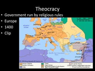 Theocracy
• Government run by religious rules
• Europe
• 1400
• Clip
 