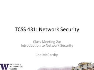 TCSS 431: Network Security Class Meeting 2a: Introduction to Network Security Joe McCarthy 