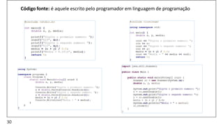 Código fonte: é aquele escrito pelo programador em linguagem de programação
30
 