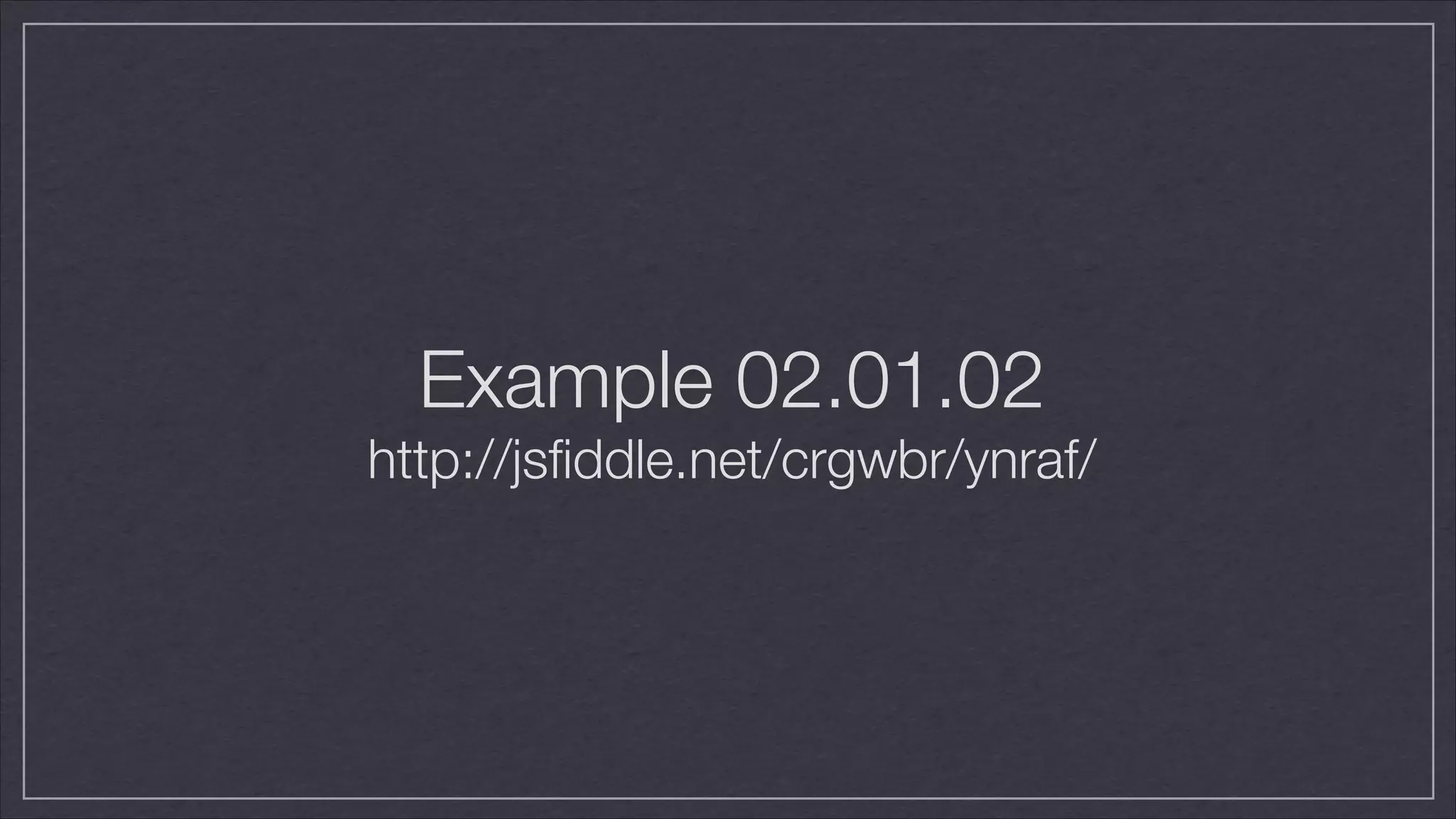 Example 02.01.02
http://jsﬁddle.net/crgwbr/ynraf/

 