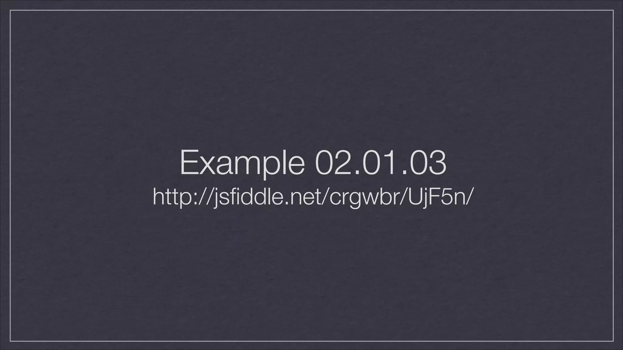 Example 02.01.03
http://jsﬁddle.net/crgwbr/UjF5n/

 