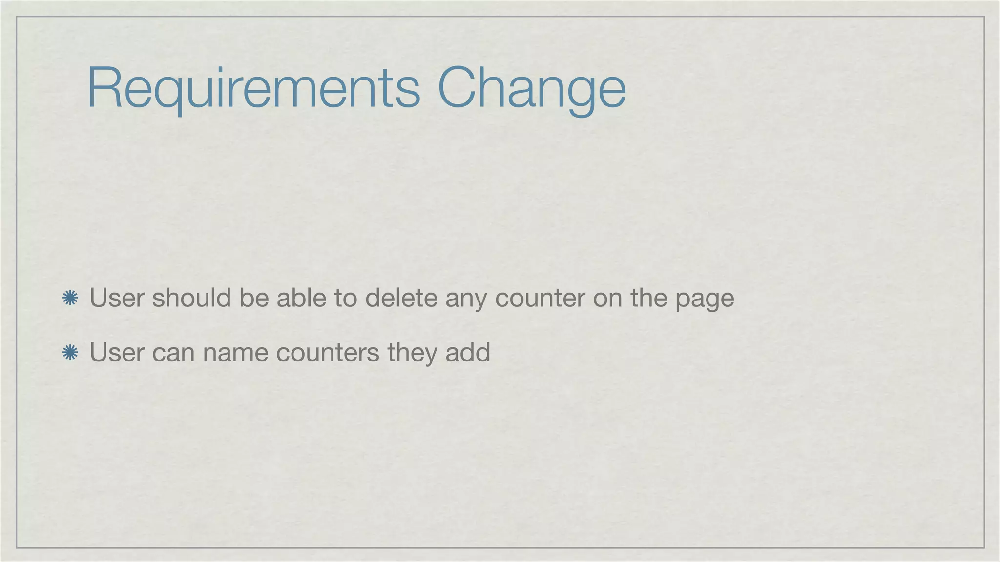 Requirements Change

User should be able to delete any counter on the page

User can name counters they add

 