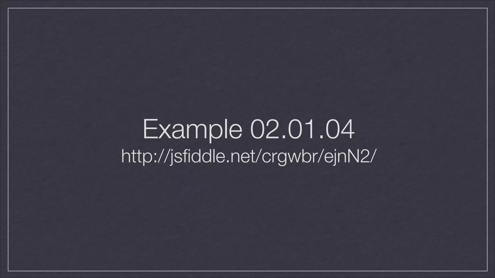 Example 02.01.04
http://jsﬁddle.net/crgwbr/ejnN2/

 