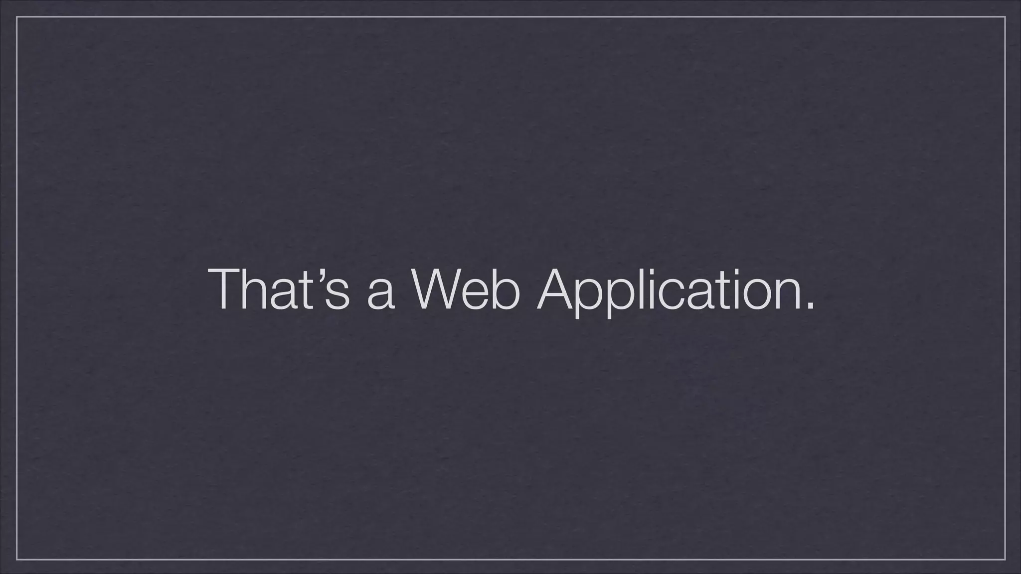 That’s a Web Application.

 