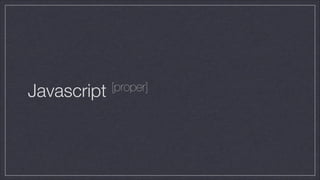 Javascript

[proper]

 