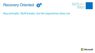 Recovery Oriented

Key principle: Stuff breaks, but the experience does not
 