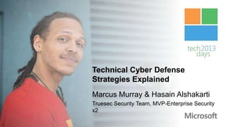 Technical Cyber Defense
Strategies Explained
Marcus Murray & Hasain Alshakarti
Truesec Security Team, MVP-Enterprise Security
x2
 