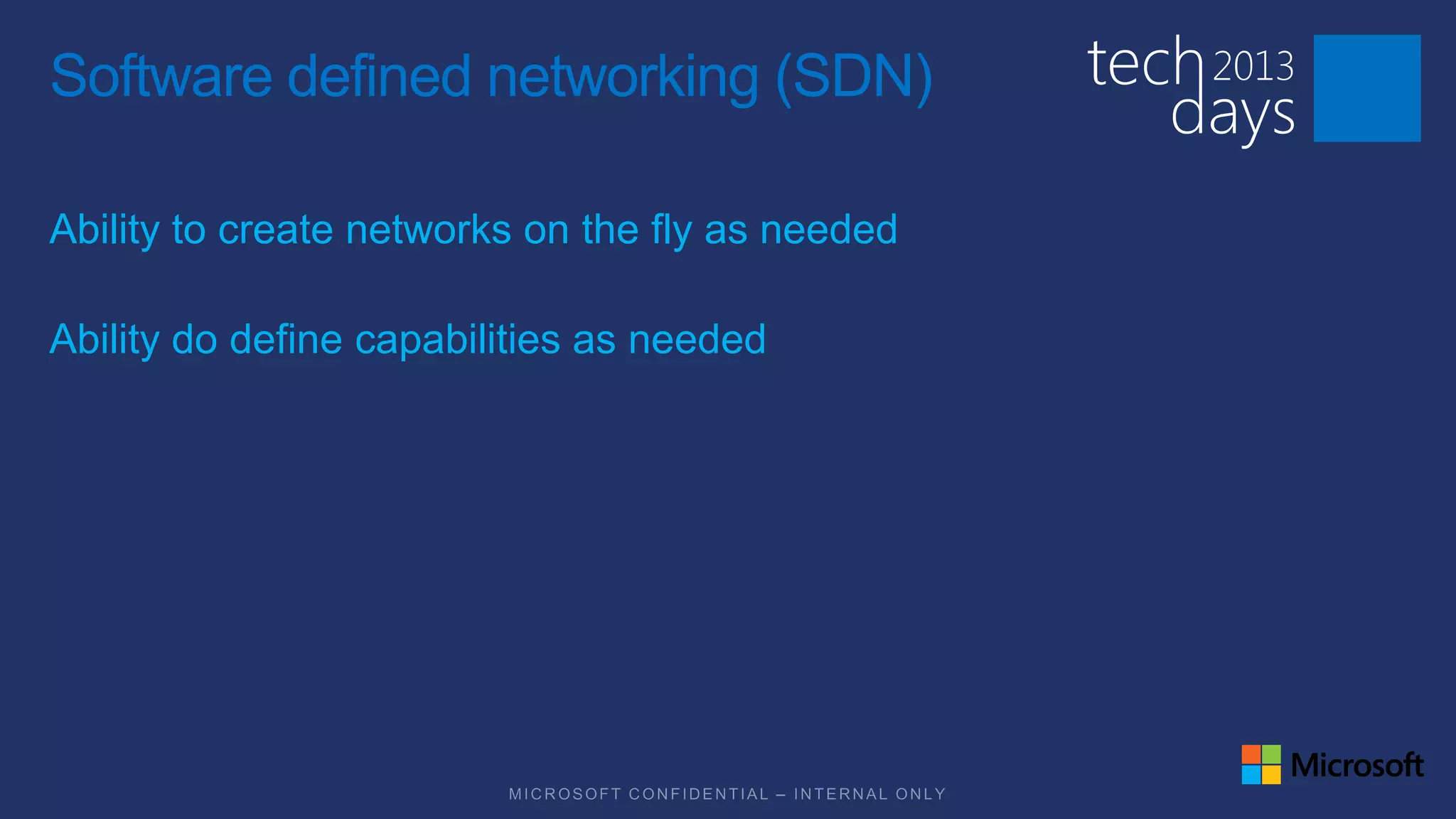 Software defined networking (SDN)

Ability to create networks on the fly as needed

Ability do define capabilities as needed
 