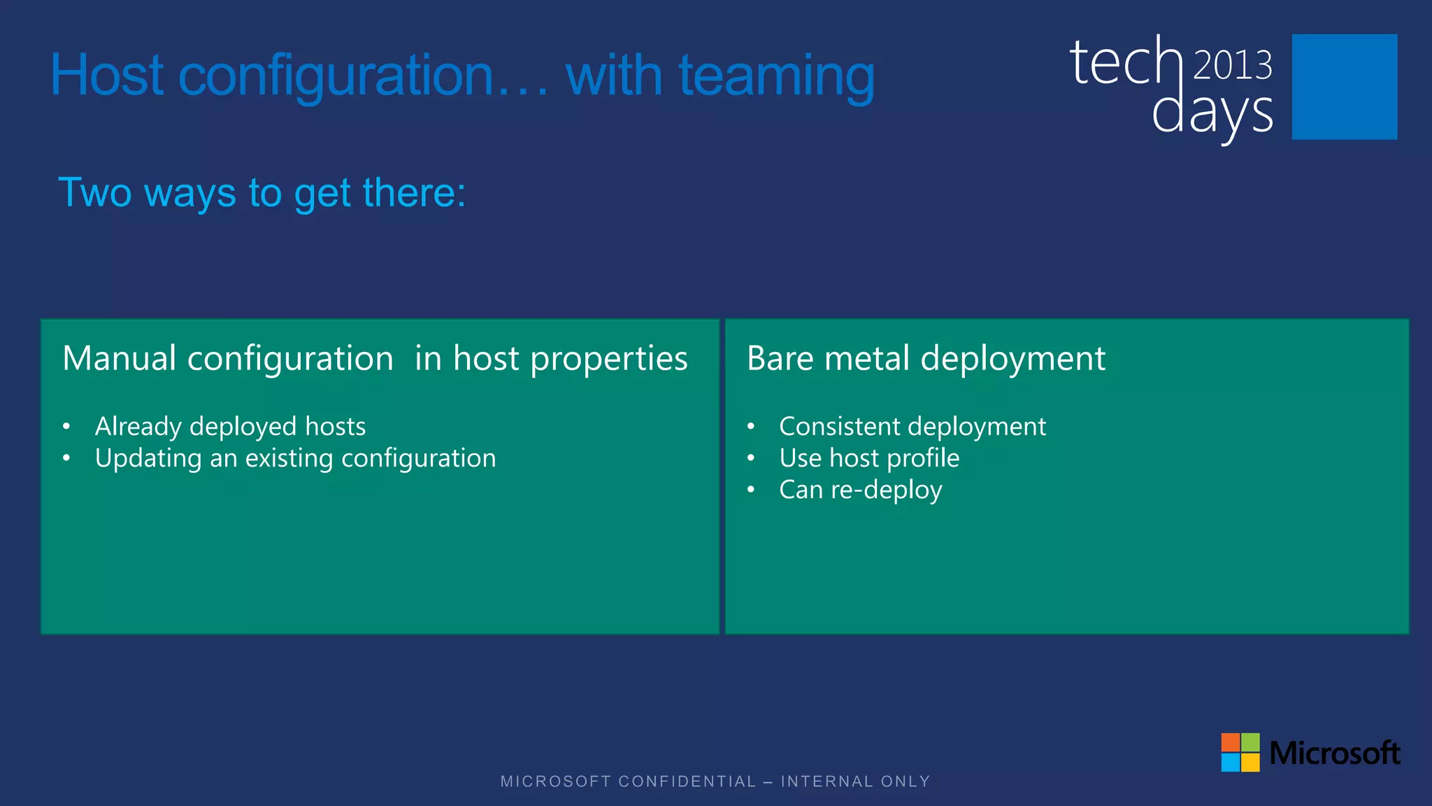 Host configuration… with teaming
Two ways to get there:



Manual configuration in host properties   Bare metal deployment
• Already deployed hosts                  • Consistent deployment
• Updating an existing configuration      • Use host profile
                                          • Can re-deploy
 